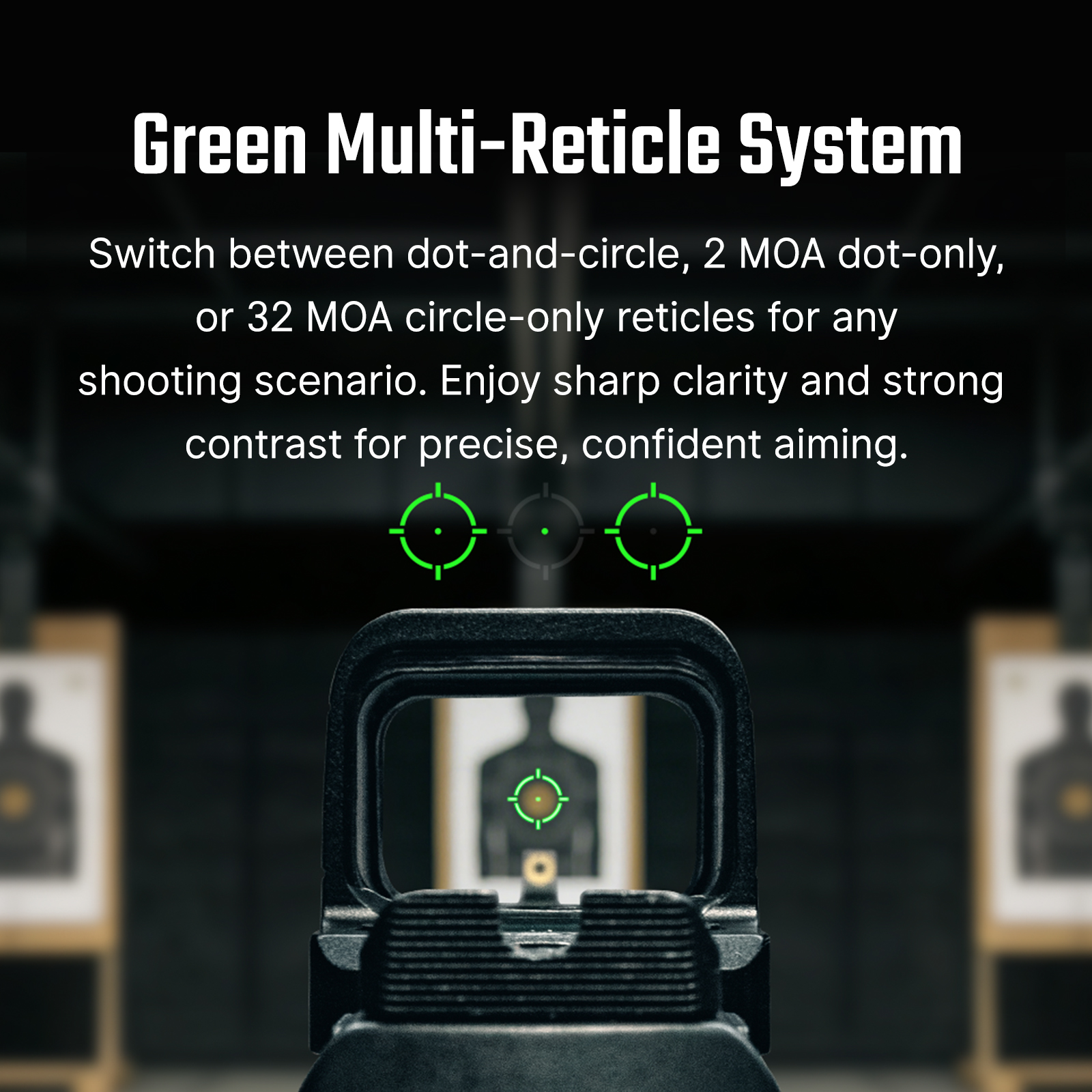 Green Multi-Reticle System with switchable dot-and-circle, 2 MOA dot-only, or 32 MOA circle-only for precise aiming.